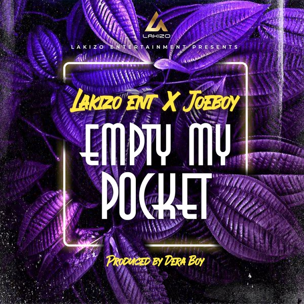 [Music] Lakizo Entertainment, Joeboy – “Empty My Pocket”