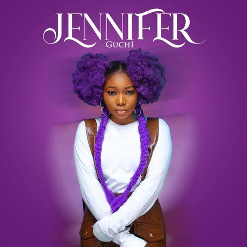 [Music] Guchi – “Jennifer”