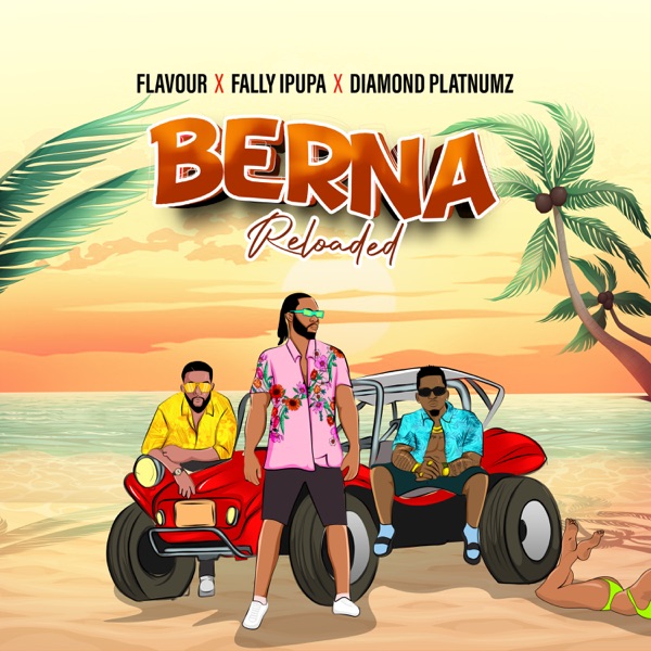 [Music] Flavour – “Berna Reloaded” ft. Fally Ipupa, Diamond Platnumz