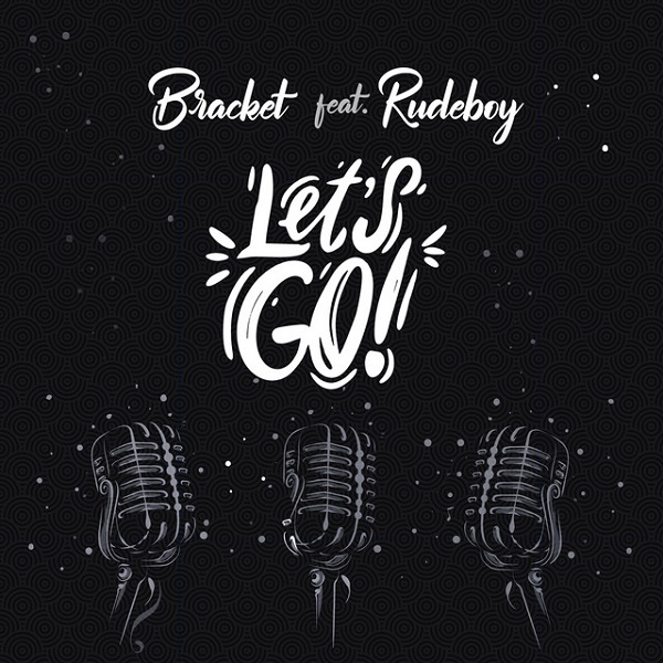 [Music] Bracket ft. Rudeboy – “Let’s Go”