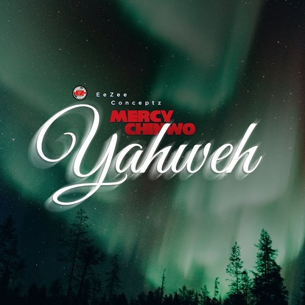 [Audio + Video] Mercy Chinwo – “Yahweh”
