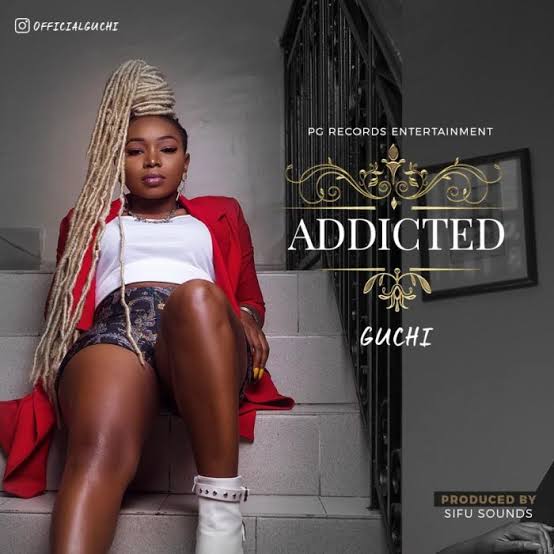 [Music] Guchi – “Addicted”