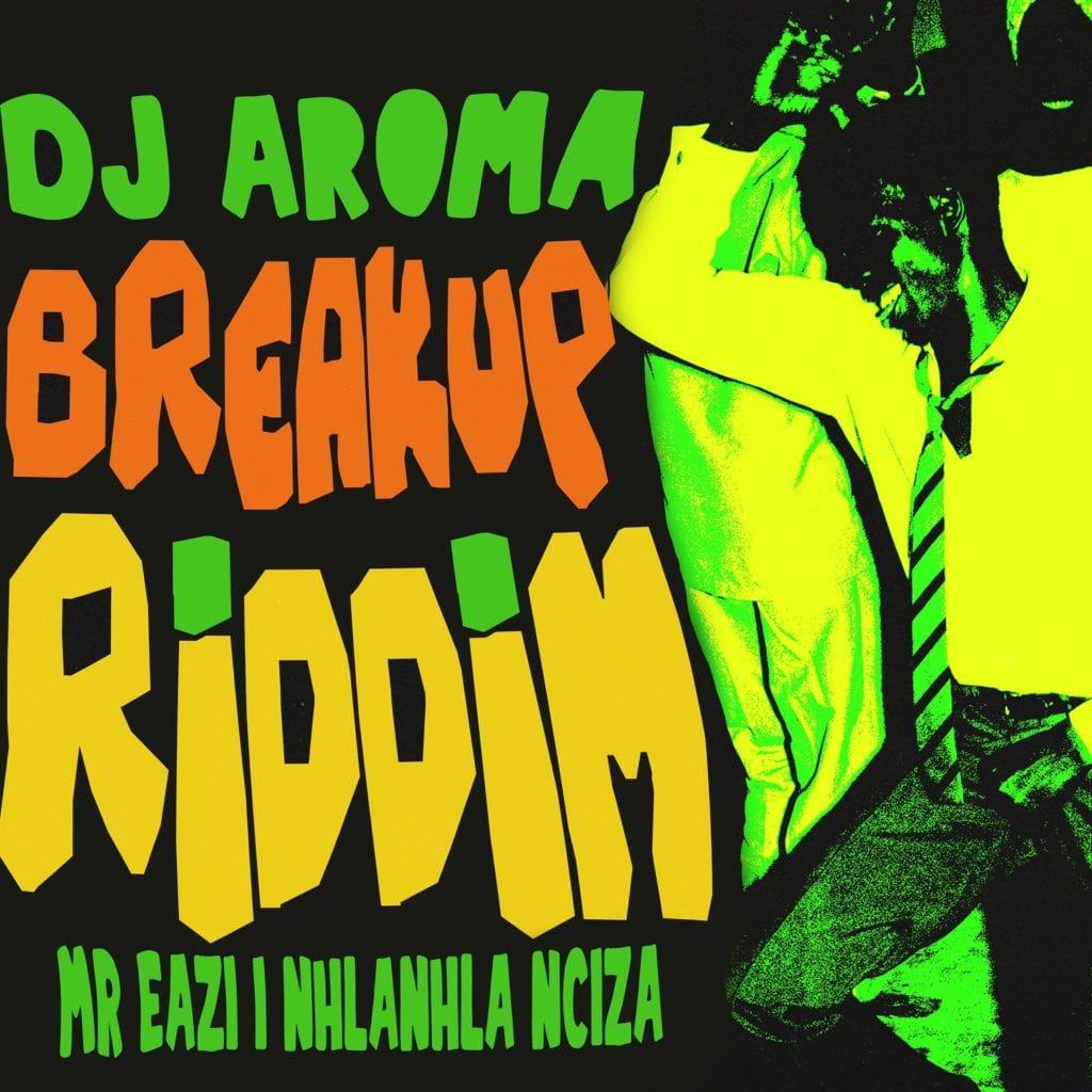 [Lyrics] DJ Aroma, Mr Eazi, Nhlanhla Nciza – “Breakup Riddim”