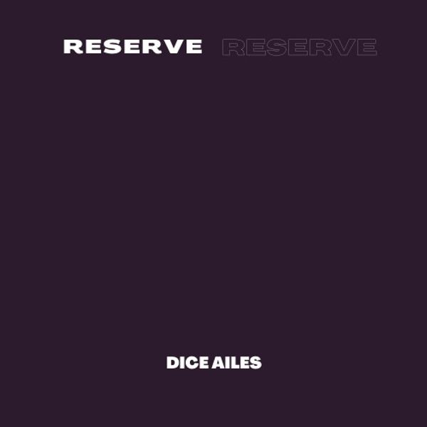 [Music] Dice Ailes – “Reserve”