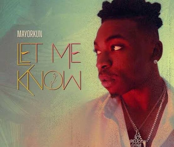 [Music] Mayorkun – “Let Me Know”