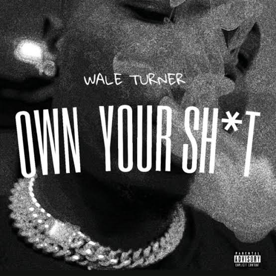 [Music] Wale Turner – “Own Your Shxt”
