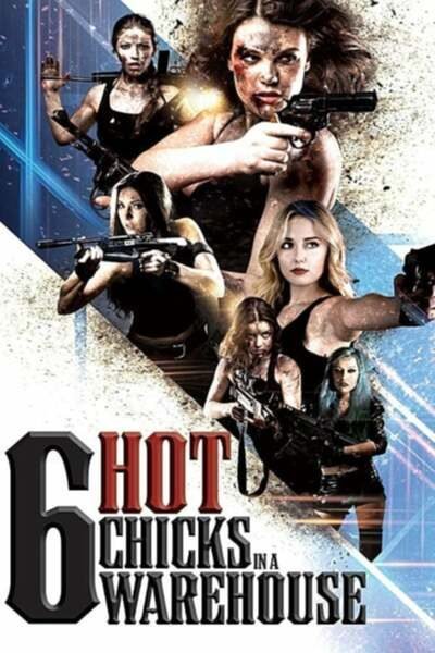 Six Hot Chicks in a Warehouse (2017) – Hollywood Movie