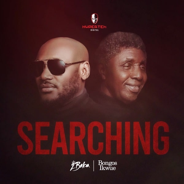 [Music] 2Baba – “Searching” ft. Bongos Ikwue