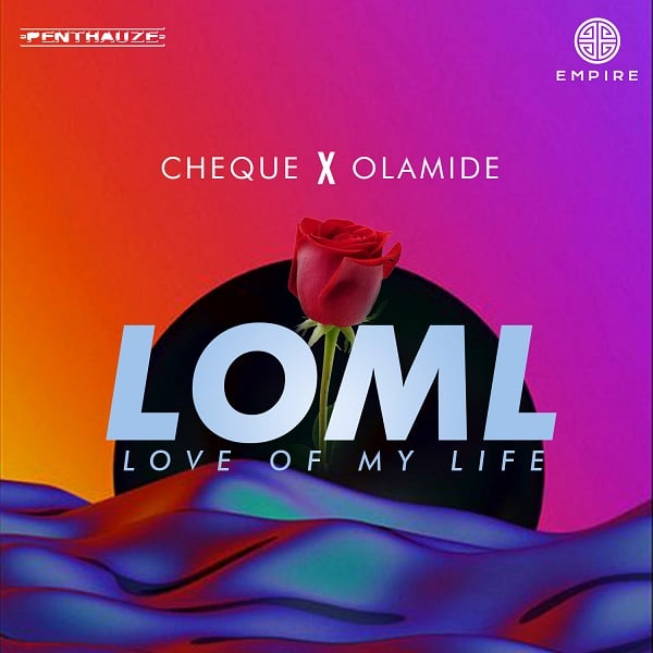 [Music] Cheque ft. Olamide – “LOML” (Love Of My Life)
