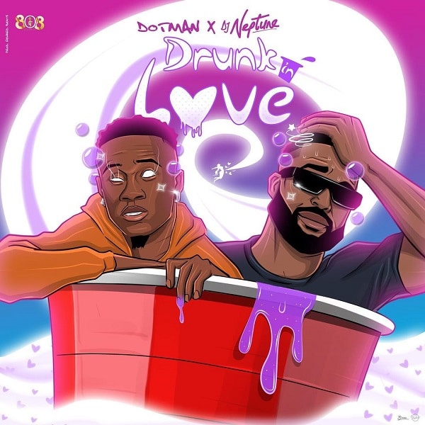 [Music] Dotman ft. DJ Neptune – “Drunk In Love”