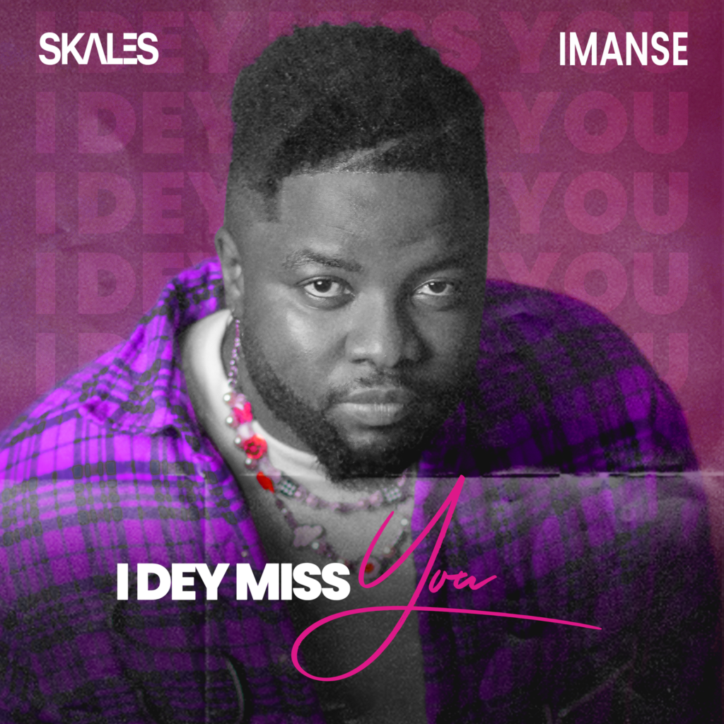 [Lyrics] Skales x Imanse – “I Dey Miss You”