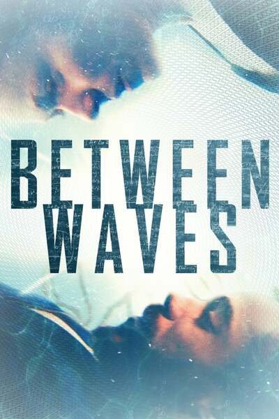 Between Waves (2020) – Hollywood Movie