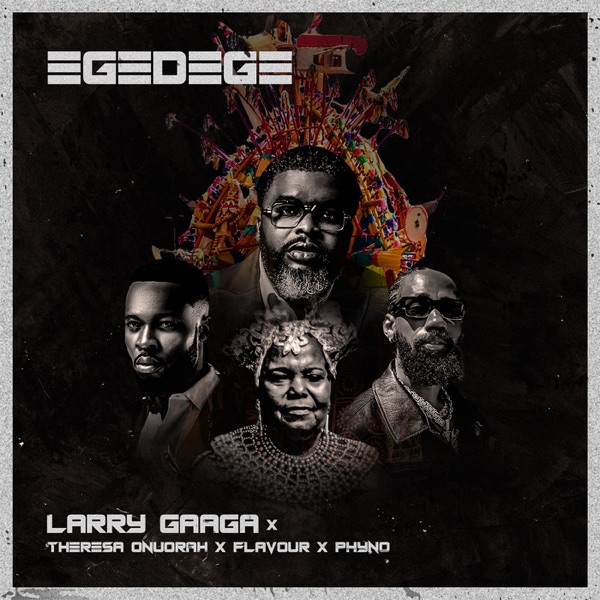 [Music] Larry Gaaga – “Egedege” ft. Phyno, Flavour, Theresa Onuorah