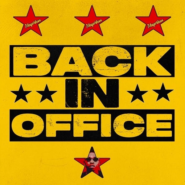 [Music] Mayorkun – “Back In Office”