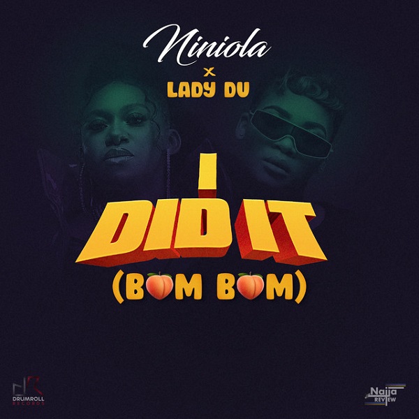 [Music] Niniola – “I Did It” (Bum Bum) ft. Lady Du
