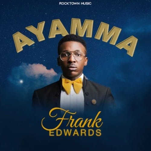 [Music] Frank Edwards – “Ayamma”