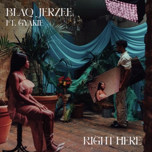 [Music] Blaq Jerzee – “Right Here” ft. Gyakie