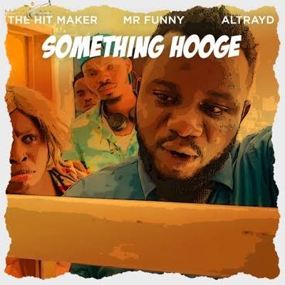 [Music] Sabinus (Mr Funny) – “Something Hooge” ft. The Hitmaker