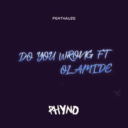 [Lyrics] Phyno ft. Olamide – “Do You Wrong”