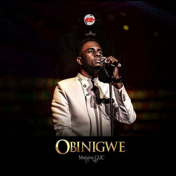 [Music] Minister GUC – “Obinigwe”