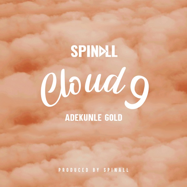 [Music] DJ Spinall – “Cloud 9	” ft. Adekunle Gold