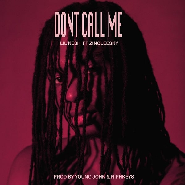 [Music] Lil Kesh – “Don’t Call Me” ft. Zinoleesky