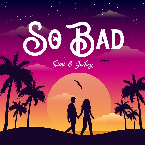 [Music] Simi – “So Bad” ft. Joeboy
