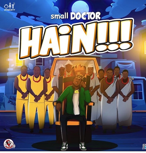 [Music] Small Doctor – “Hain!!!”