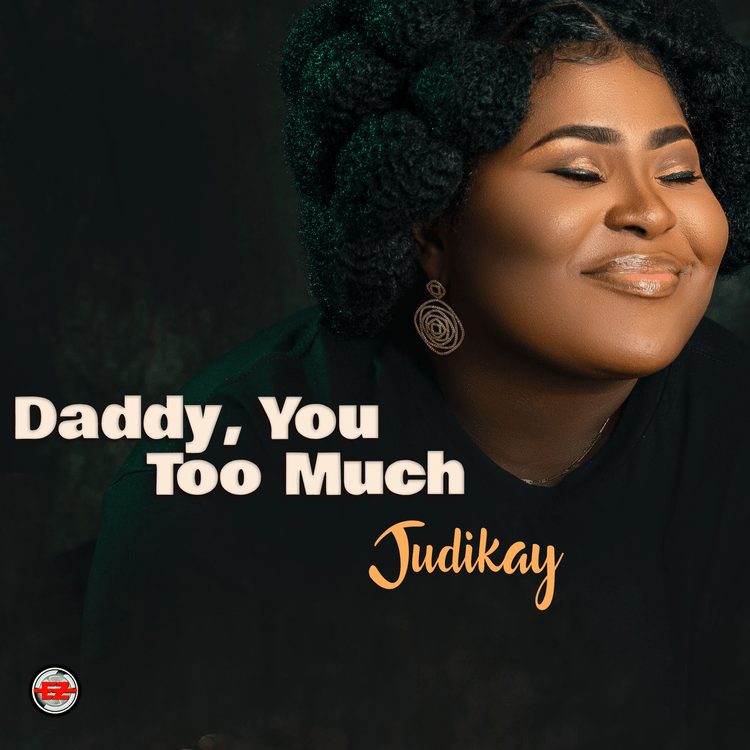 [Music] Judikay – “Daddy You Too Much”
