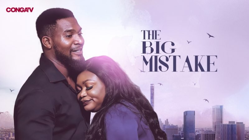 The Big Mistake – Nollywood Movie