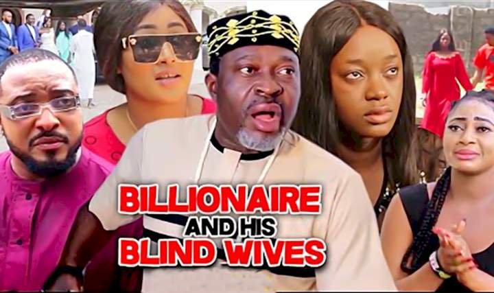 Billionaire and His Blind Wives (2021) – Nollywood Movie