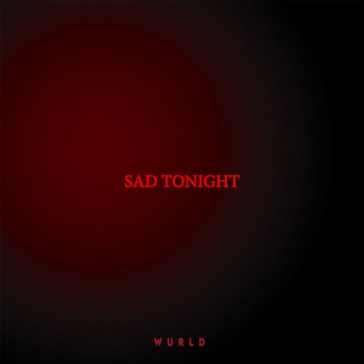 [Music] WurlD – “Sad Tonight”