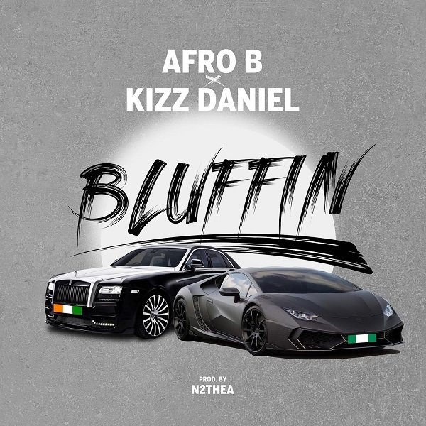 [Music] Afro B – “Bluffin” ft. Kizz Daniel