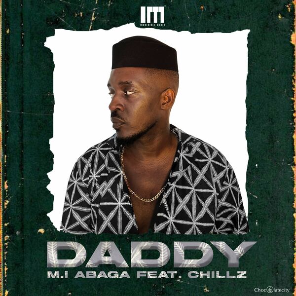 [Music] M.I Abaga – “Daddy” ft. Chillz