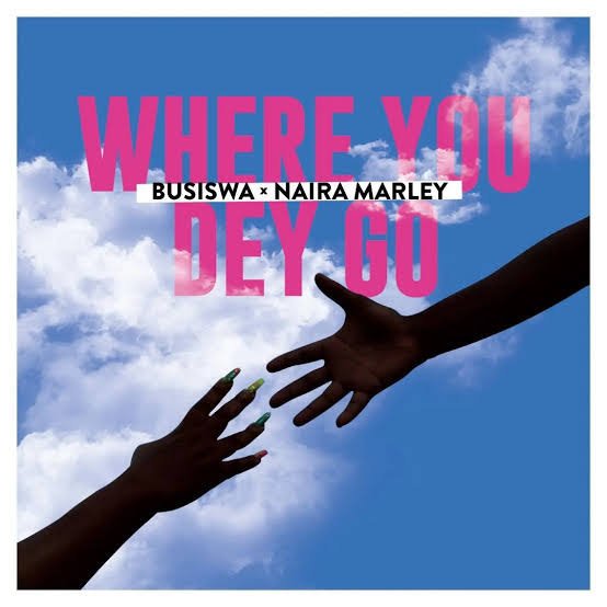 [Music] Busiswa – “Where You Dey Go” ft. Naira Marley