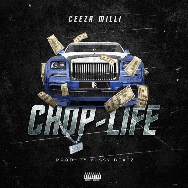 [Music] Ceeza Milli – “Chop Life”
