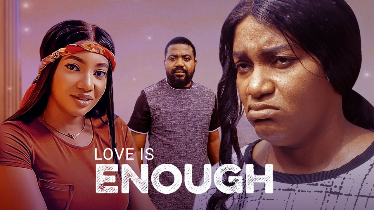 Love is Enough – Nollywood Movie
