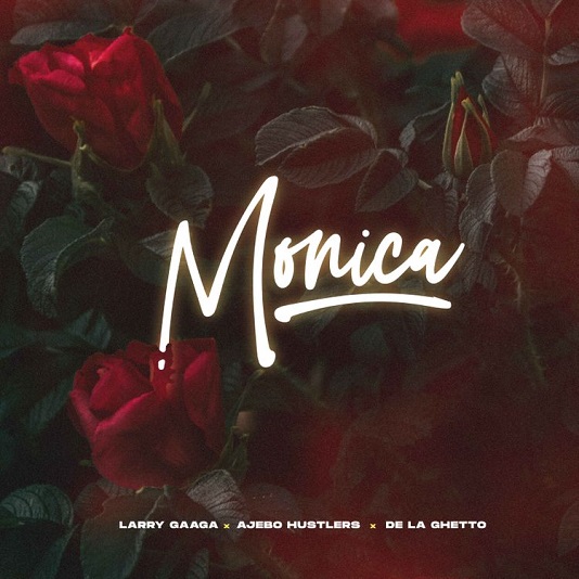 [Music] Larry Gaaga – “Monica” ft. Ajebo Hustler, De La Ghetto