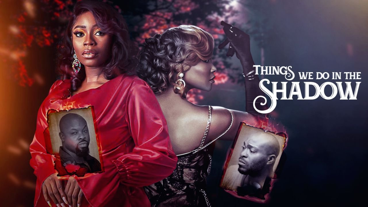 Things We Do In The Shadow – Nollywood Movie