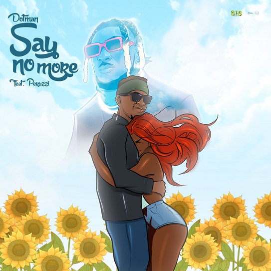 [Music] Dotman – “Say No More” ft. Peruzzi