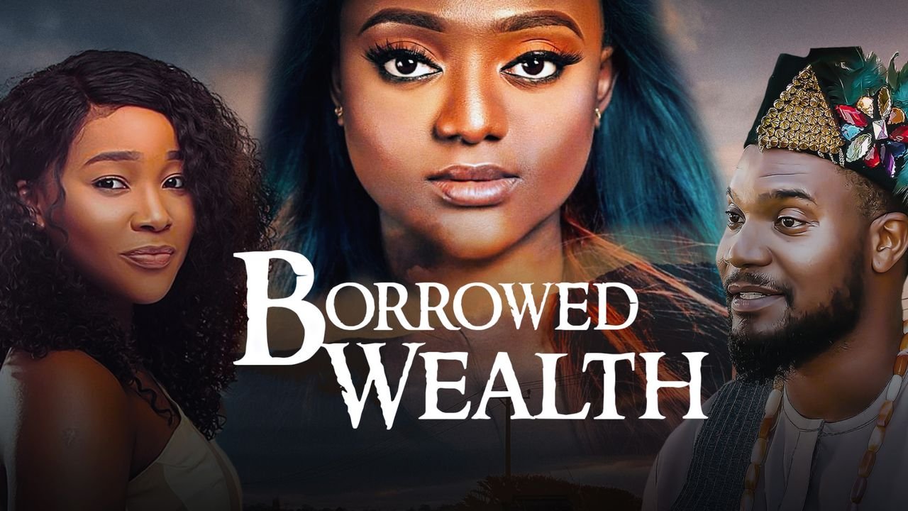 Borrowed Wealth – Nollywood Movie