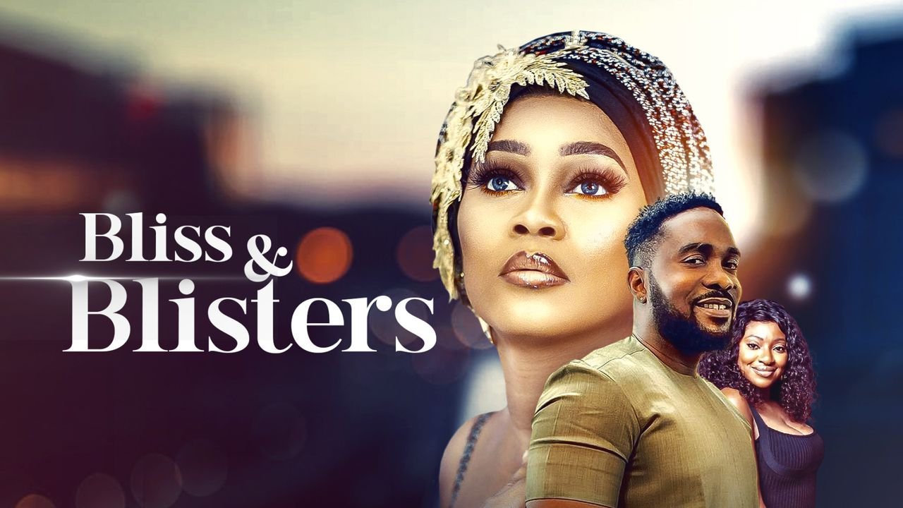 Bliss And Blisters – Nollywood Movie