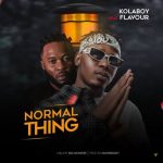 [Lyrics] Kolaboy - "Normal Thing" ft. Flavour