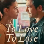 To Love To Lose Season 1 Episode 1 - 8 (Complete) wp-17684961877672767985765439849175.jpg