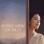 A Pale View of Hills (2025) wp-17701044163487172380904090219188.jpg