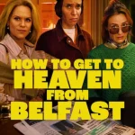 How to Get to Heaven from Belfast Season 1 Episode 1 - 8 (Complete) wp-17709082024606345007265922038565.jpg